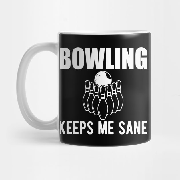 Bowling keeps me sane by KC Happy Shop